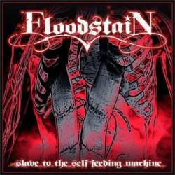 Floodstain : Slave to the Self Feeding Machine